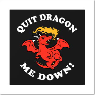 Quit Dragon Me Down Posters and Art